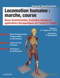 Arnaud Delafontaine - Locomotion humaine : marche, course - Bases fondamentales, évaluation clinique et applications thérapeutiques de l'enfant à l'adulte.