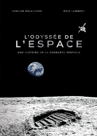 Arnaud Delalande et Eric Lambert - L'odyssée de l'espace - Une histoire de la conquête spatiale.