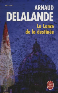 Arnaud Delalande - La Lance de la Destinée.