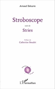Arnaud Delcorte - Stroboscope suivi de Stries.