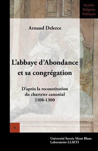 L'abbaye d'Abondance et sa congrégation. D'après la reconstitution du chartrier canonial (1108-1300)
