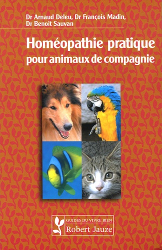 Arnaud Deleu et François Madin - Homéopathie pratique pour animaux de compagnie.