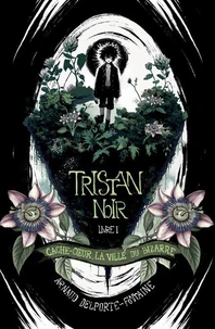 Tristan Noir - Cache-Coeur, la ville du bizarre