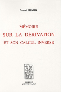 Arnaud Denjoy - Mémoire sur la dérivation et son calcul inverse.