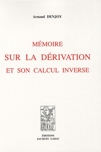 Arnaud Denjoy - Mémoire sur la dérivation et son calcul inverse.