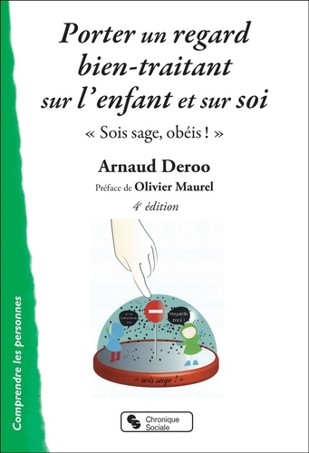 Arnaud Deroo - Porter un regard bien-traitant sur l'enfant et sur soi - "Sois sage, obéis !".