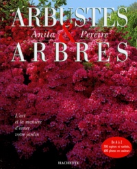 Arnaud Descat et Anita Pereire - Arbustes Et Arbres. L'Art Et La Maniere D'Orner Votre Jardin.