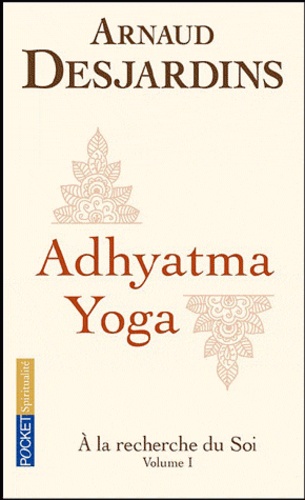 Arnaud Desjardins - A la recherche du soi - Volume 1, Adhyatma Yoga.