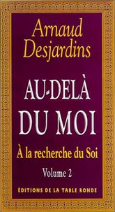 Arnaud Desjardins - A La Recherche Du Soi. Tome 2, Au-Dela Du Moi.