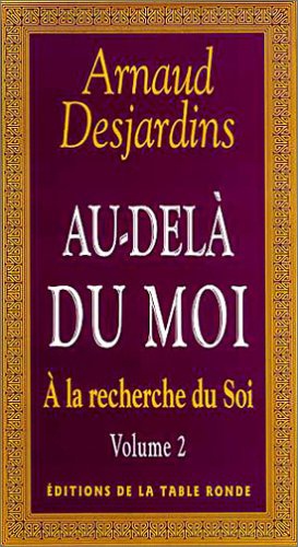 Arnaud Desjardins - A La Recherche Du Soi. Tome 2, Au-Dela Du Moi.