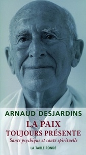 Arnaud Desjardins - La paix toujours présente - Santé psychique et santé spirituelle.