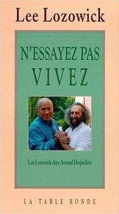 Arnaud Desjardins et Lee Lozowick - Lee Lozowick chez Arnaud Desjardins - N'essayez pas, vivez.