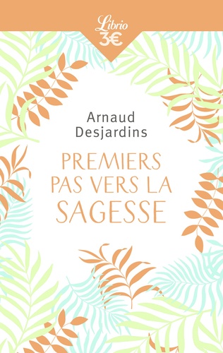Arnaud Desjardins - Premiers pas vers la sagesse.