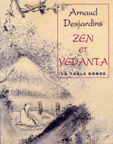 Arnaud Desjardins et  Sengcan - Zen et Vedanta - Commentaire du Sin-sin-ming.