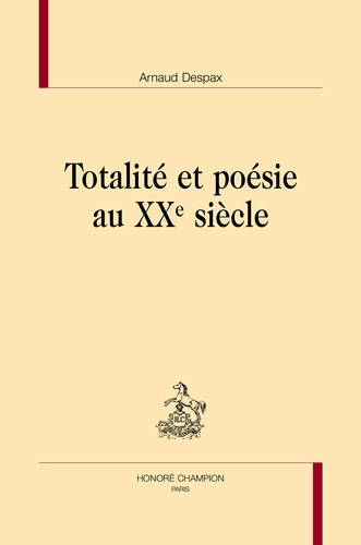 Arnaud Despax - Totalité et poésie au XXe siècle.