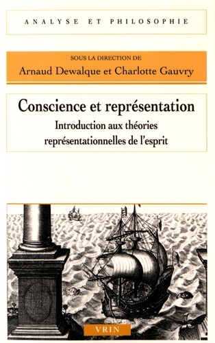 Arnaud Dewalque et Charlotte Gauvry - Conscience et représentation - Introduction aux théories représentationnelles de l'esprit.