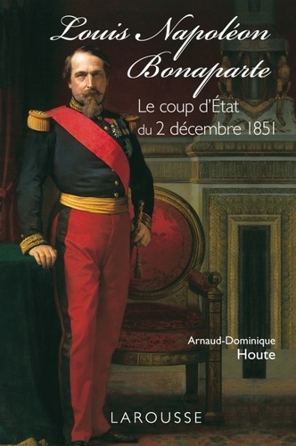 Louis-Napoléon Bonaparte - le coup d'Etat du 2 décembre 1851