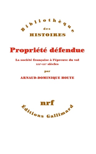 Propriété défendue. La société française à l’épreuve du vol. XIXe-XXe siècles