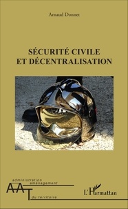 Arnaud Donnet - Sécurité civile et décentralisation.