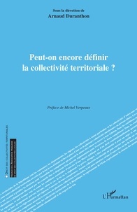 Arnaud Duranthon - Peut-on encore définir la collectivité territoriale ?.