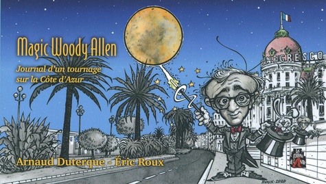 Magic Woody Allen. Journal d'un tournage sur la Côte d'Azur