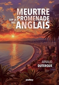 Arnaud Duterque - Meurtre sur la promenade des Anglais.
