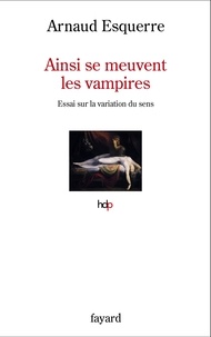 Recherche et téléchargement gratuits de livres pdf Ainsi se meuvent les vampires  - Essai sur la variation du sens 9782213718569 par Arnaud Esquerre