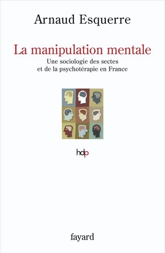La manipulation mentale. Sociologie des sectes en France