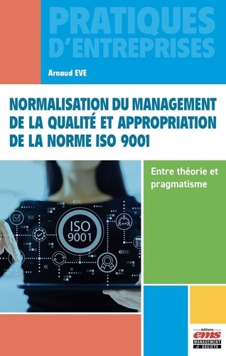 Normalisation du management de la qualité et appropriation de la norme ISO 9001. Entre théorie et pragmatisme