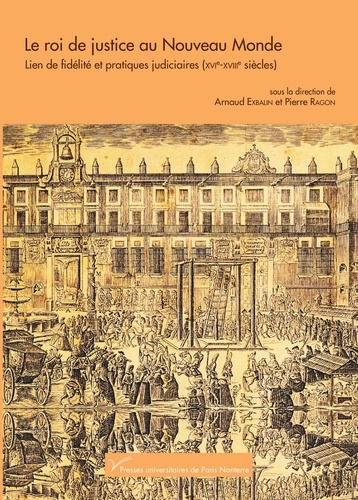 Le roi de justice au Nouveau Monde. Lien de fidélité et pratiques judiciaires (XVIe-XIIIe siècles)