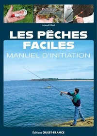 Arnaud Filleul - Les pêches faciles - Manuel d'initiation.