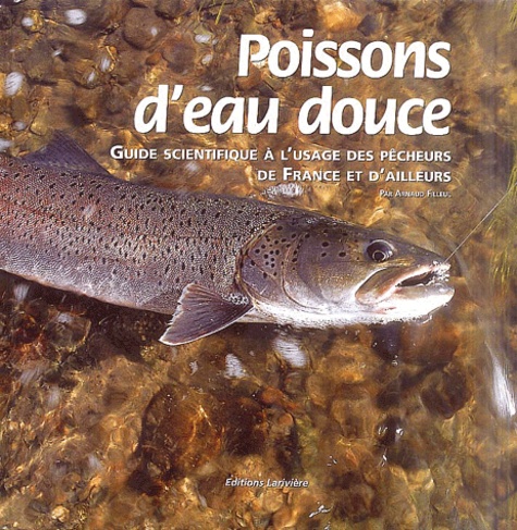 Arnaud Filleul - Poissons D'Eau Douce. Guide Scientifique A L'Usage Des Pecheurs De France Et D'Ailleurs.