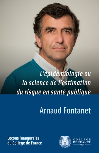 Arnaud Fontanet - L'épidémiologie ou la science de l'estimation du risque en santé publique.