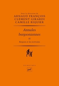 Arnaud François et Clément Girardi - Annales bergsoniennes - Tome 9, Bergson et les écrivains.