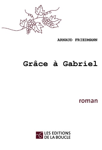 Arnaud Friedmann - Grâce à  Gabriel.