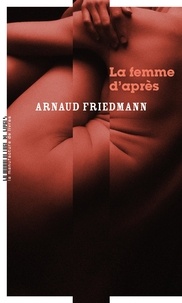 Arnaud Friedmann - La femme d'après.