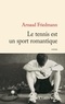 Arnaud Friedmann - Le tennis est un sport romantique.