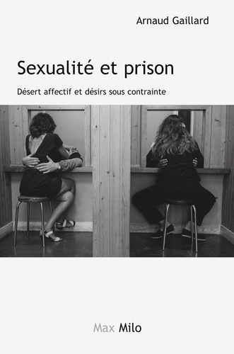 Sexualité et prison. Désert affectif et désirs sous contrainte