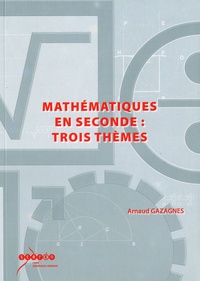 Arnaud Gazagnes - Mathématiques en seconde : trois thèmes. 1 Cédérom