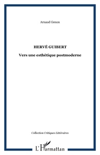 Arnaud Genon - Hervé Guibert : Vers une esthétique postmoderne.