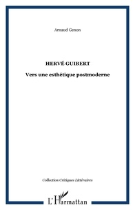 Arnaud Genon - Hervé Guibert : Vers une esthétique postmoderne.