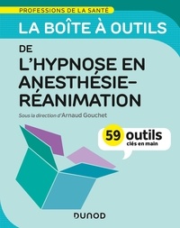 Arnaud Gouchet - La boîte à outils de l'hypnose en anesthésie-réanimation - 59 outils clés en main.