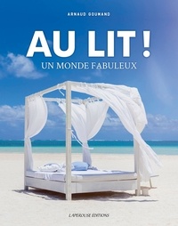 Arnaud Goumand - Au lit ! Un monde fabuleux - Un monde fabuleux.