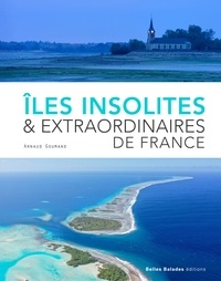 Arnaud Goumand - Iles insolites & extraordinaires en France.
