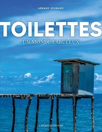 Arnaud Goumand - Toilettes - Un monde fabuleux.