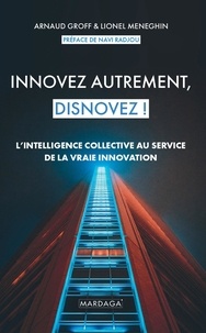 Arnaud Groff et Lionel Meneghin - Innovez autrement, disnovez ! - L'intelligence collective au service de la vraie innovation.