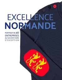 Arnaud Guérin - Excellence normande - Portrait de 40 entreprises au savoir-faire d'exception.