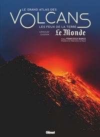 Arnaud Guérin - Le grand atlas des volcans - Les feux de la Terre.