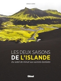 Arnaud Guérin - Les deux saisons de l'Islande - Du soleil de minuit aux aurores boréales.