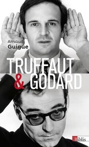 Arnaud Guigue - Truffaut & Godard - La querelle des images.